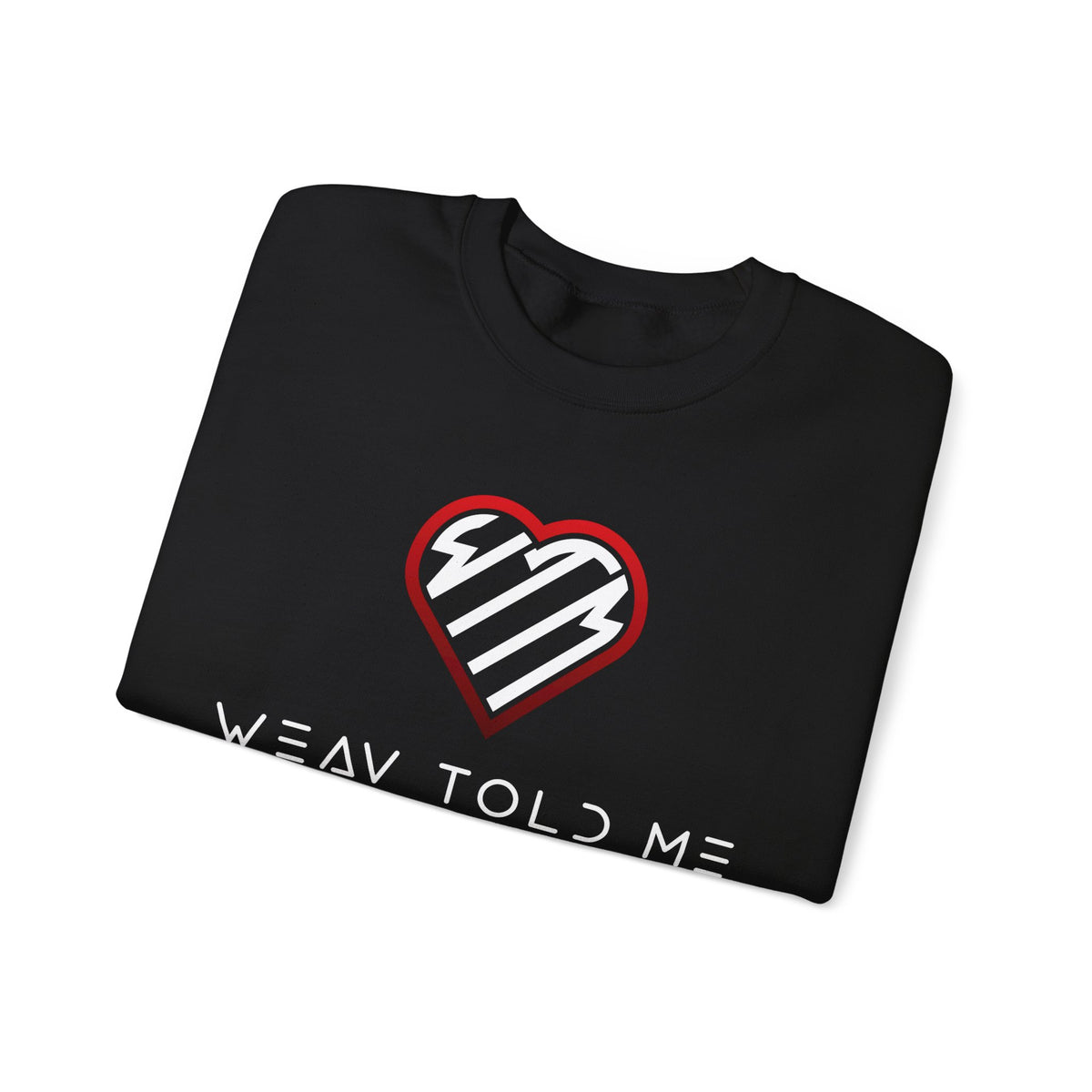 Weav Told Me Sweatshirt — Heart Logo Graphic Crewneck