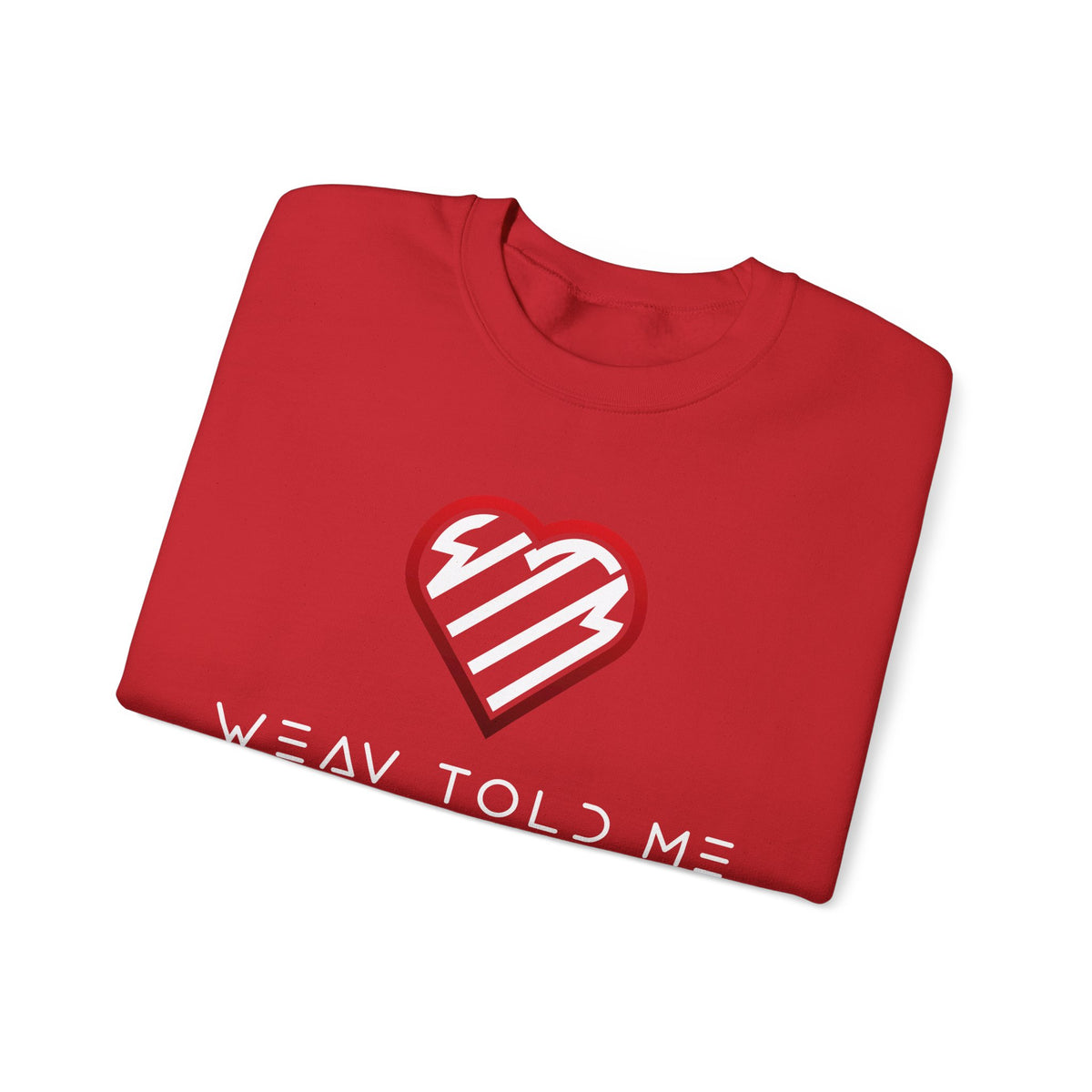 Weav Told Me Sweatshirt — Heart Logo Graphic Crewneck