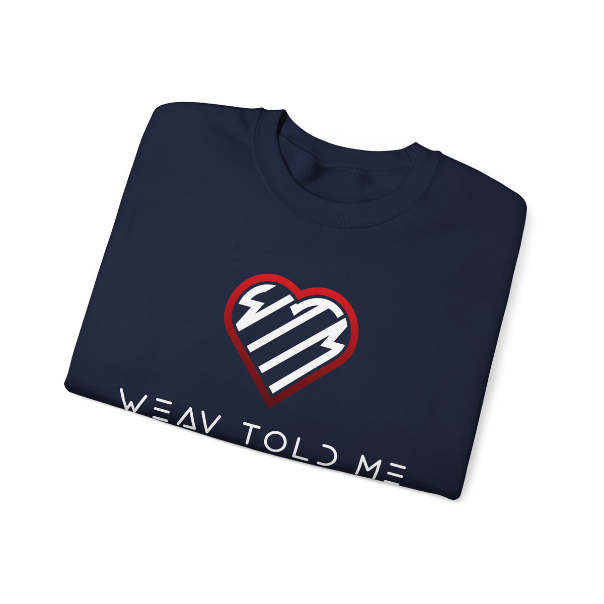 Weav Told Me Sweatshirt — Heart Logo Graphic Crewneck